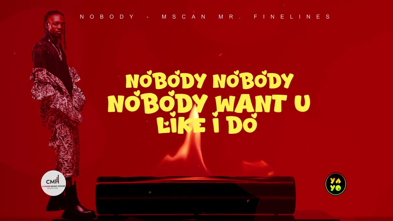 Nobody - Mcsan Mr Finelines (lyrics Video)