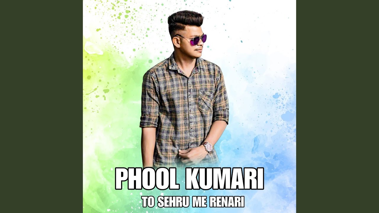 Phool Kumari to Sehru Me Renari