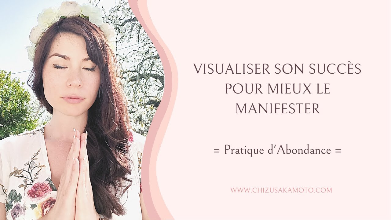 Visualiser son succ&egrave;s (avec m&eacute;ditation guid&eacute;e de visualisation)| Chizu Sakamoto - Coach Holistique