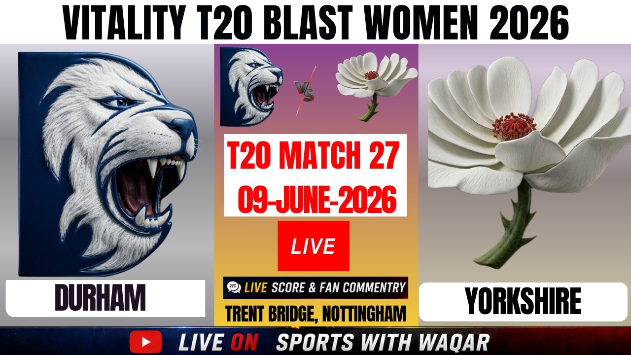 Durham women vs Yorkshire Women | DUR-W vs YOR-W | Women T20 Blast  2026 Live Score & Commentary