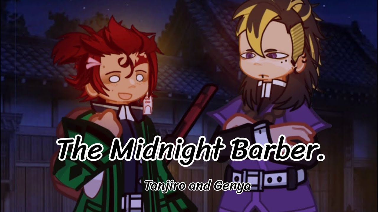 The Midnight Barber || Tanjiro and Genya || KNY || Enjoy!