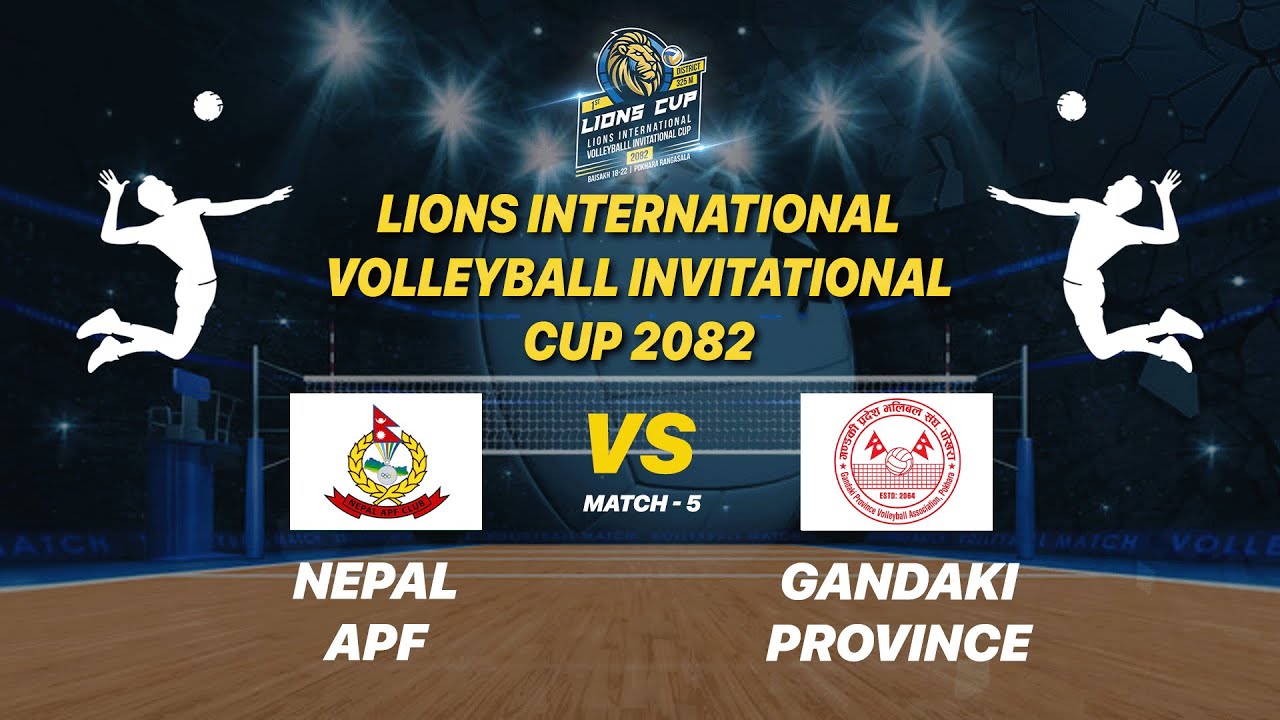 APF VS GANDAKI | MATCH - 5 | 1ST LIONS INTERNATIONAL VOLLEYBALL INVITATIONAL CUP 2082
