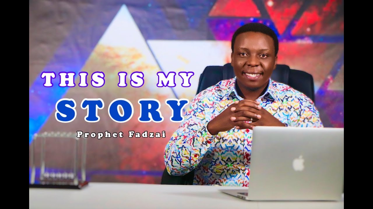 THIS IS MY STORY | PROPHET FADZAI | STORY OF A THOUSAND MILES