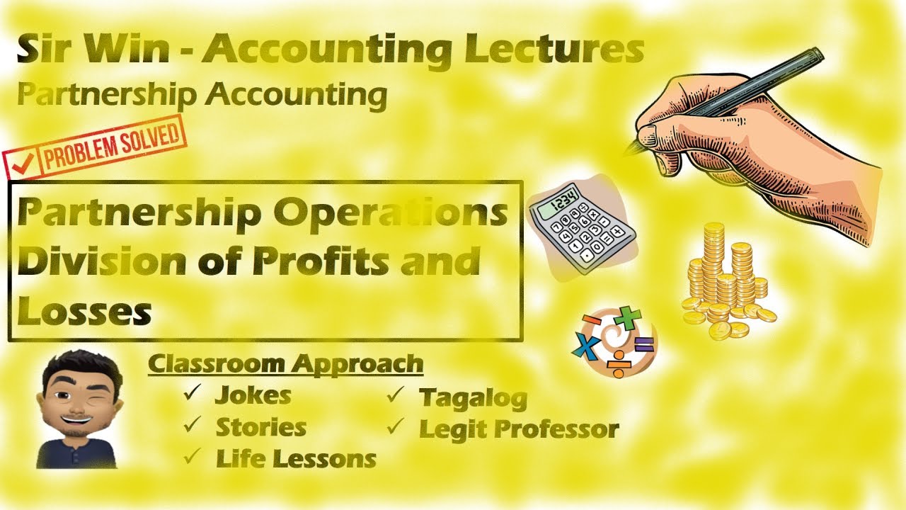 Lecture 04: Partnership Operations. Division of Profits and Losses. [Partnership Accounting]