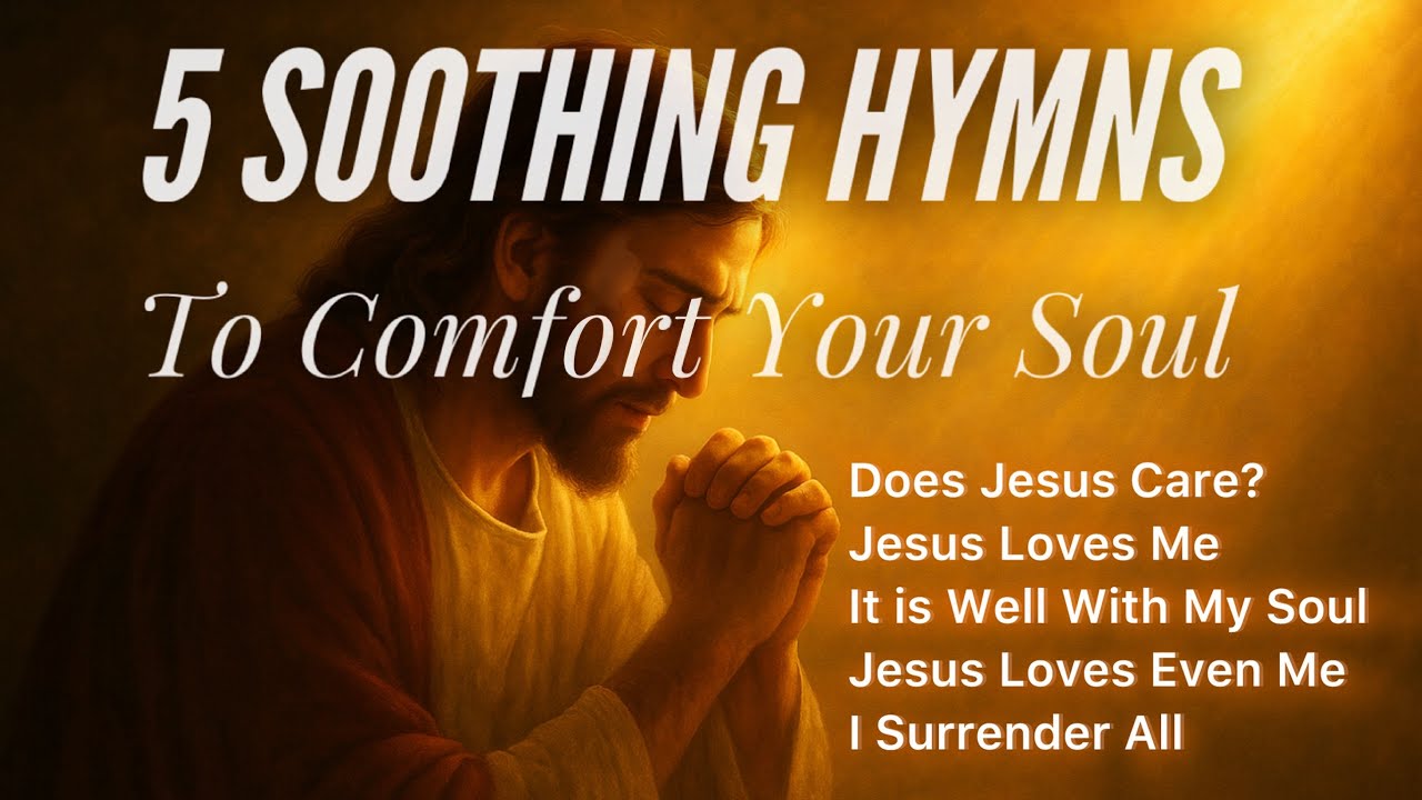 5 Soothing Hymns to Calm Your Soul After a Loss (Hymn Compilation)