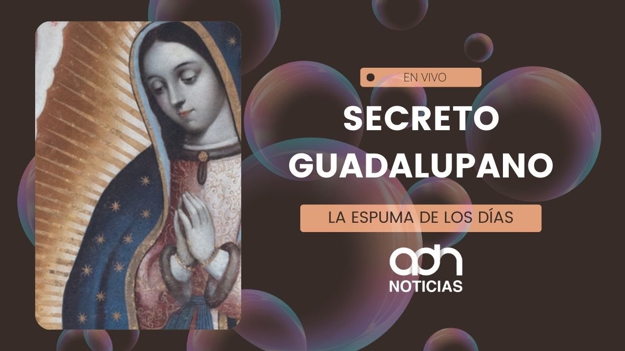 Los secretos detrás de la historia de Virgen de Guadalupe | La espuma de los días  #adnnoticiasradio