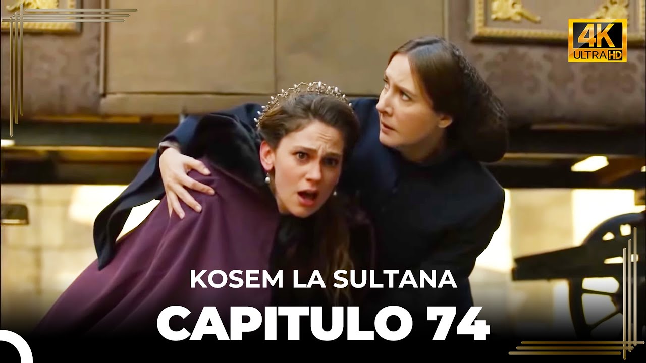 Kosem La Sultana | Cap&iacute;tulo 74 (4K)