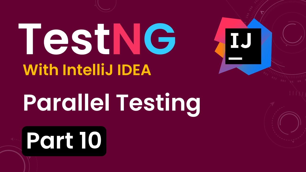 Tutorial 10:TestNG with intelliJ IDE| Parallel Tests