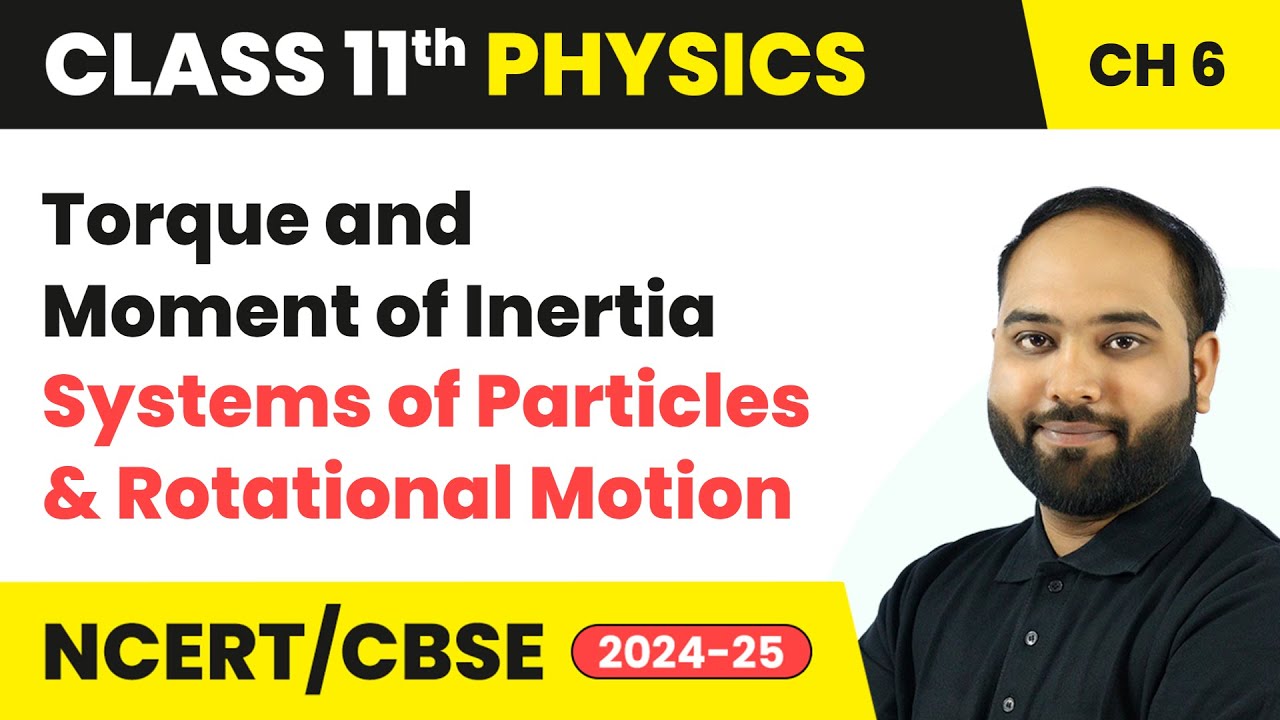 Torque and Moment of Inertia - Systems of Particles | Class 11 Physics Chapter 6 | CBSE 2025-26