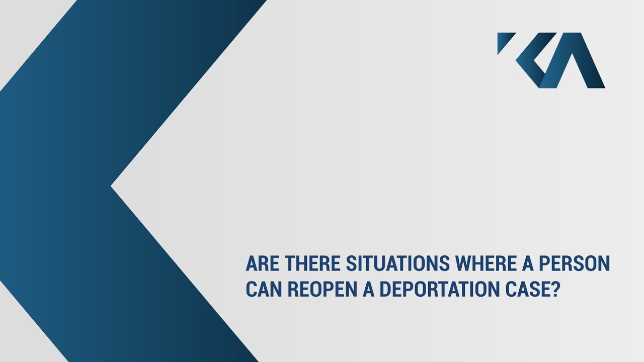 Are there situations where a person can reopen a deportation case?