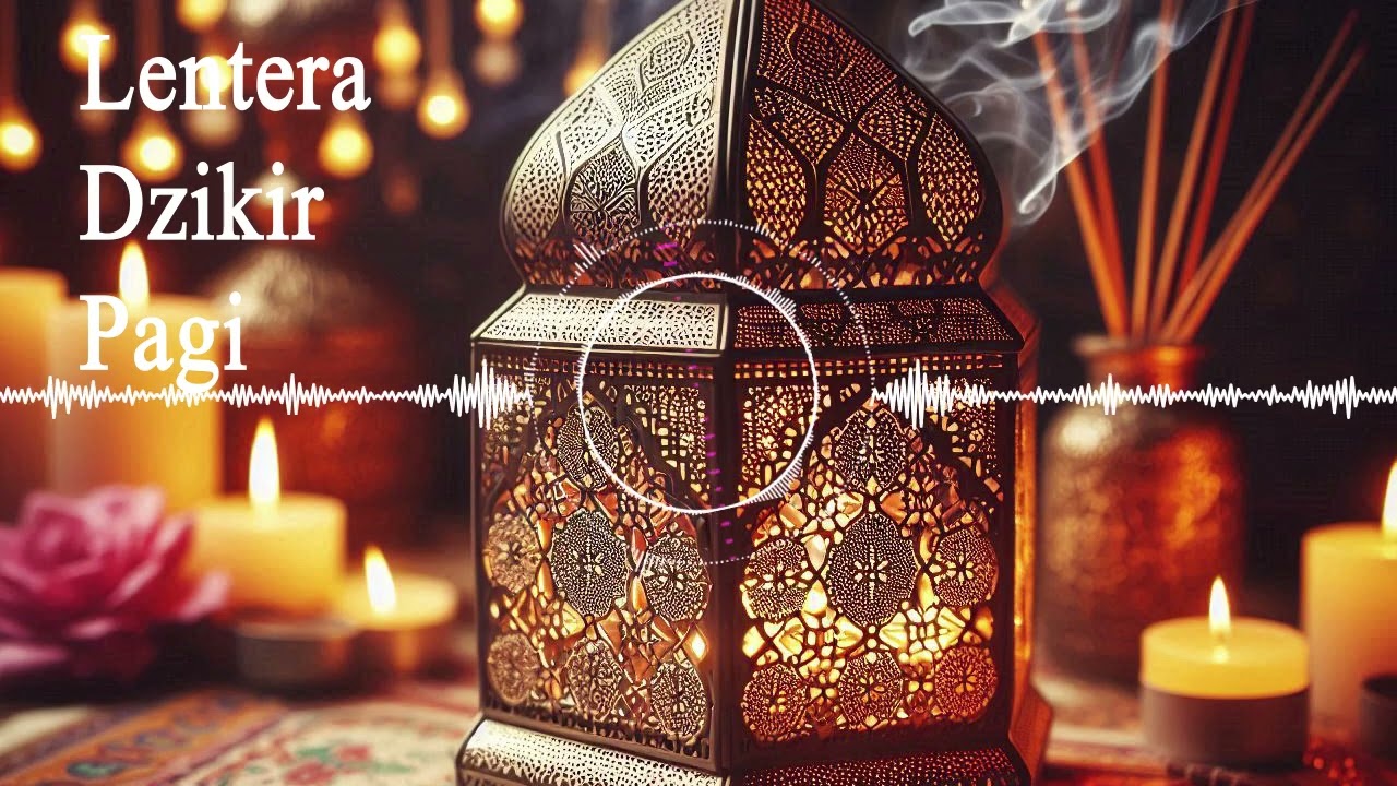 Lentera Dzikir Pagi | Musik Dzikir Menenangkan Hati & Pikiran di Pagi Hari