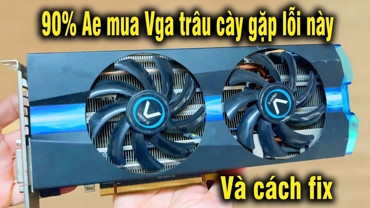 90% Ae mua Vga trâu cày gặp lỗi này và cách fix lỗi vga trâu