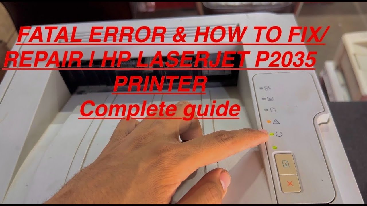 FATAL ERROR  & HOW TO FIX/REPAIR | HP LASERJET P2035 PRINTER  complete guide