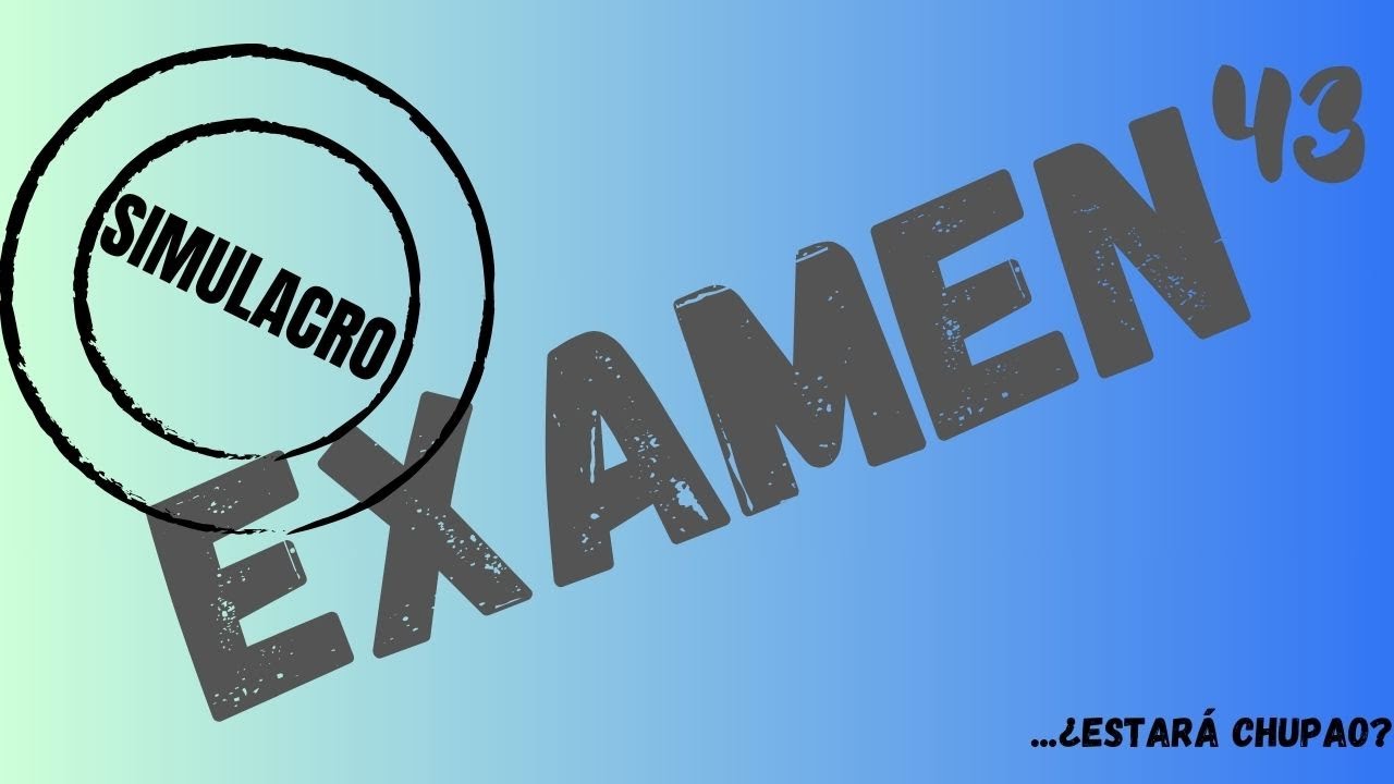 SIMULACRO DE EXAMEN 43, JUN´25
