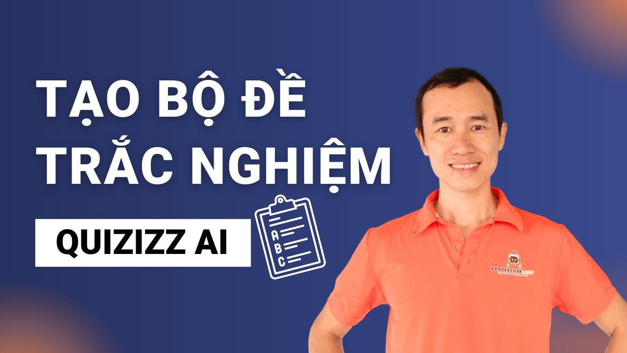 Quizizz AI – Cách biến chủ đề thành bộ câu hỏi trắc nghiệm hay ngay lập tức| Bùi Duy Phương