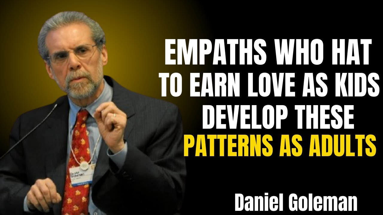 Empaths Who Had to Earn Love as Kids Develop These Patterns as Adults | Daniel Goleman