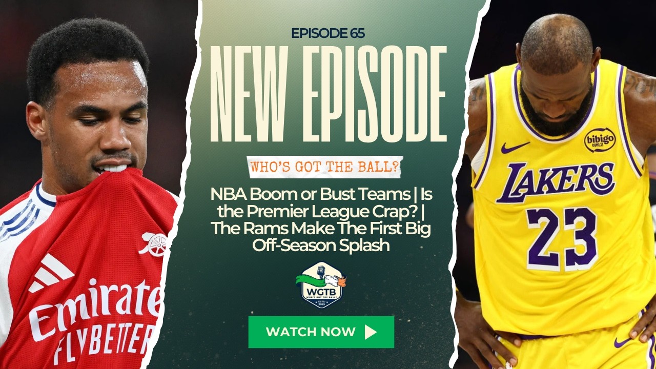 NBA Boom or Bust Teams | Is the Premier League Crap? | The Rams Make the First Big Off-Season Splash