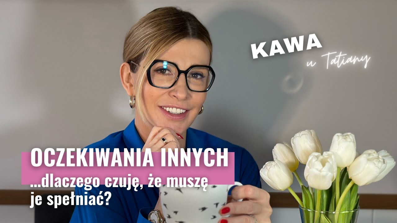 Oczekiwania innych - dlaczego czuję, że muszę je spełniać? | KAWA U TATIANY