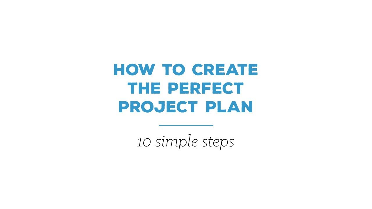 How to create the perfect project plan in 10 simple steps