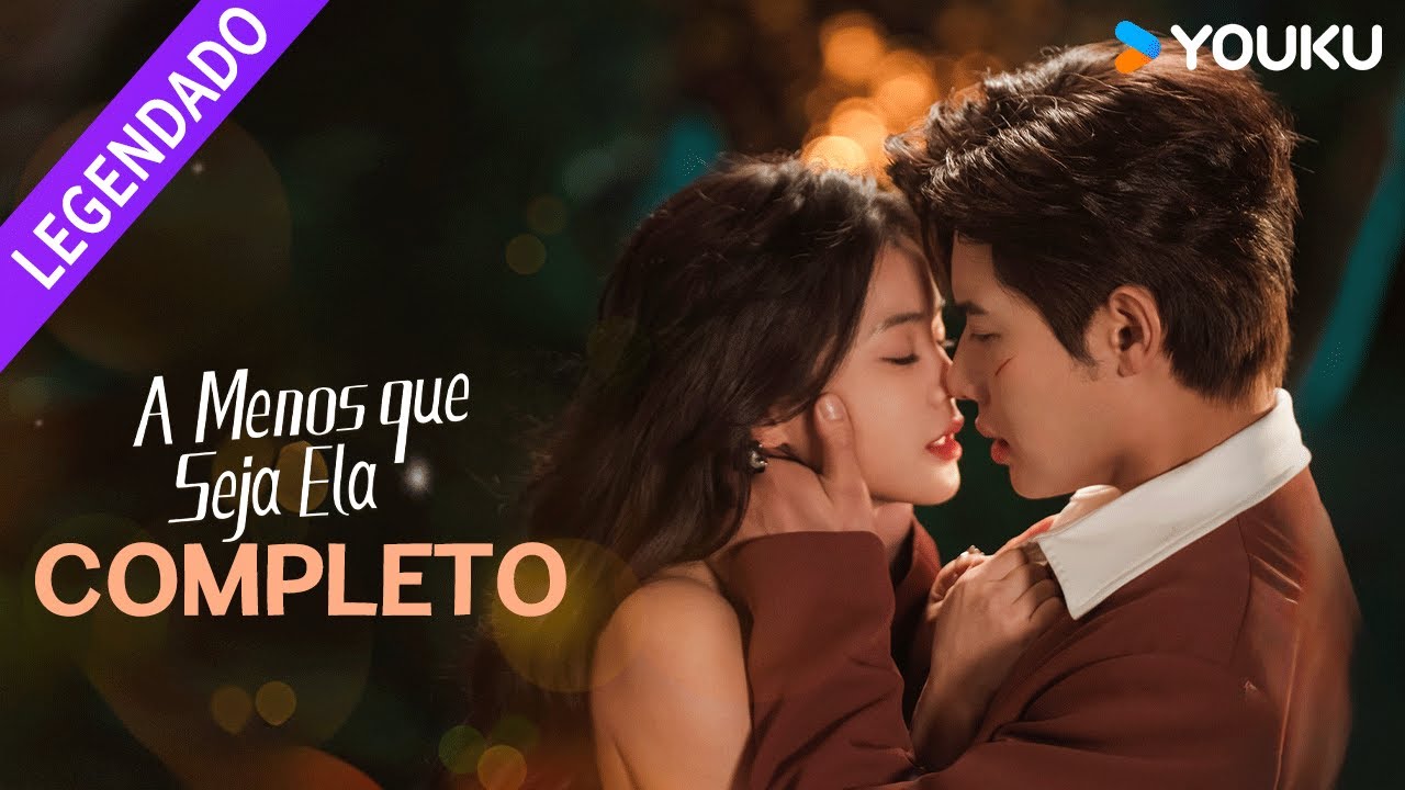 A MENOS QUE SEJA ELA COMPLETO ❤️‍🔥 Hong Xiao / Dai Gaozheng / Fan Xiaodong / Tang Sijia | YOUKU