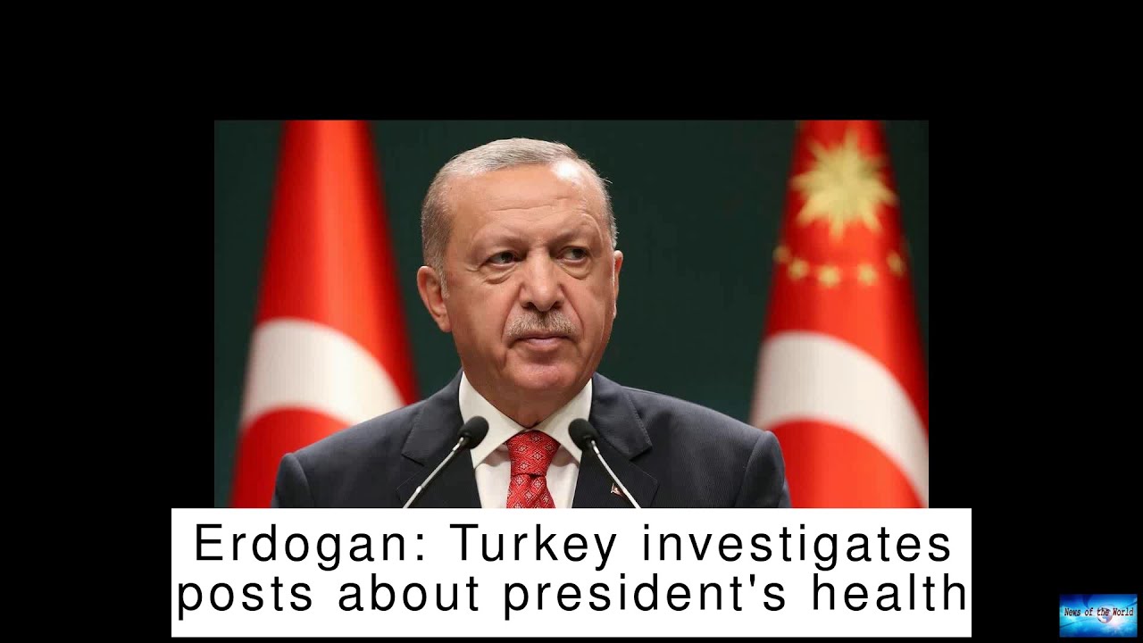 Erdogan: Turkey investigates posts about president's health