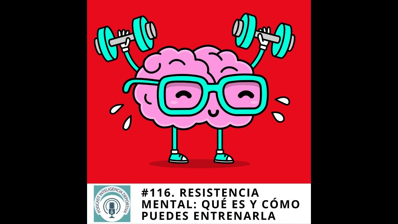 #116. Resistencia mental: qu&eacute; es y c&oacute;mo puedes entrenarla