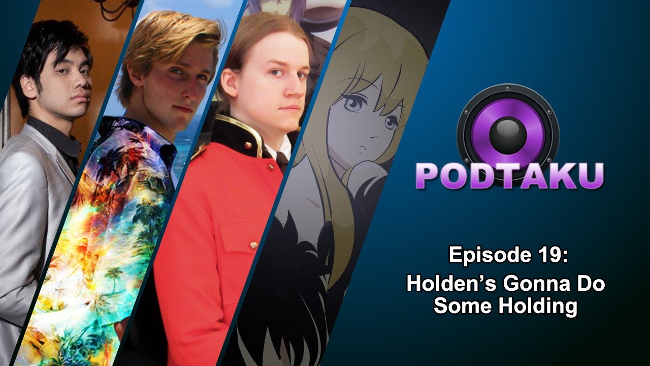 PodTaku Episode 19: Holden's Gonna Do Some Holding