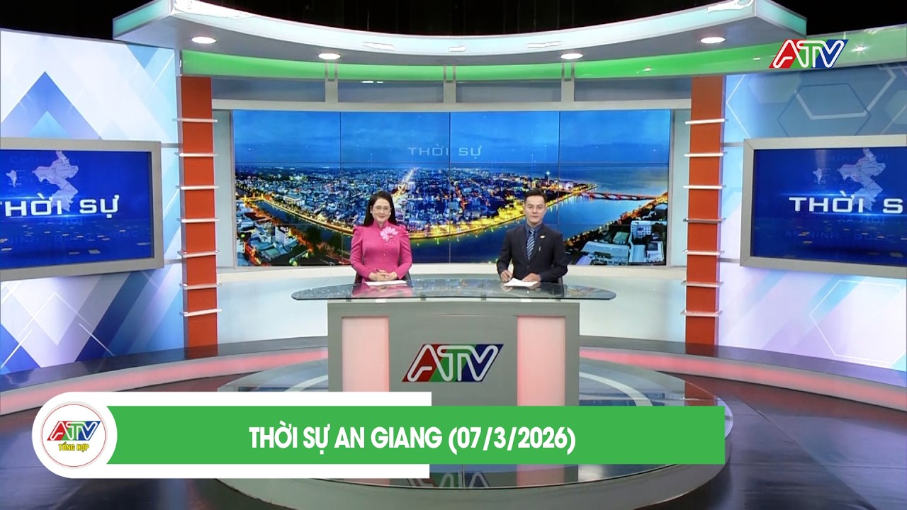 THỜI SỰ AN GIANG (07/3/2026) | ATV TỔNG HỢP