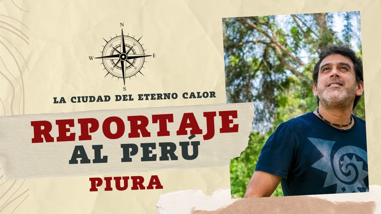 Reportaje al Perú： Piura La Ciudad Del Eterno Calor.