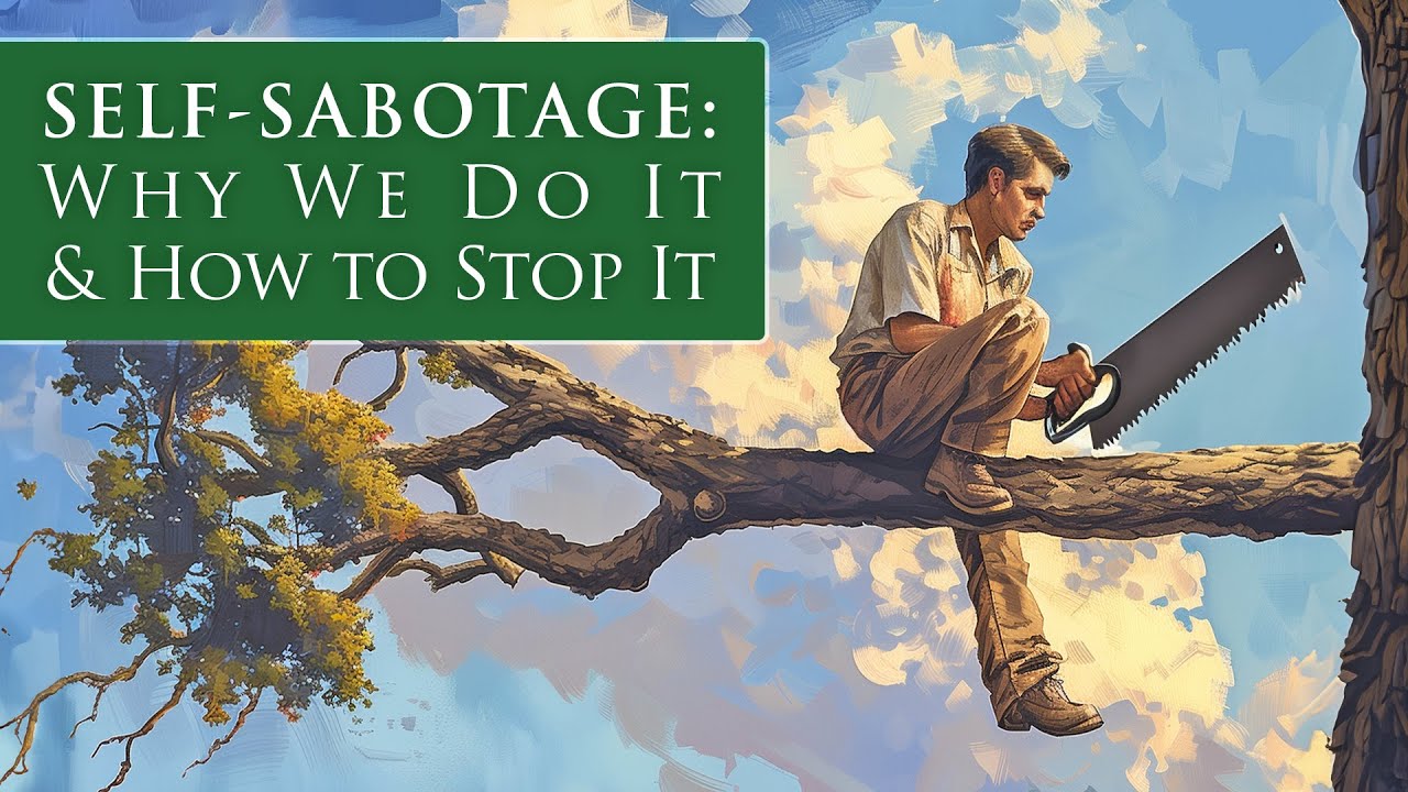 SELF-SABOTAGE: Why We Do It and How to Stop It