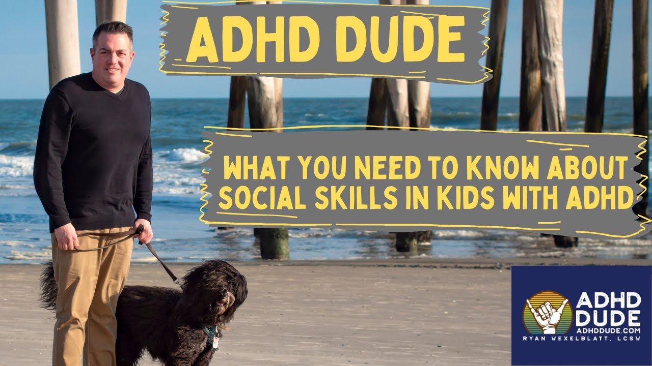Social Skills & Kids With ADHD - ADHD Dude - Ryan Wexelblatt