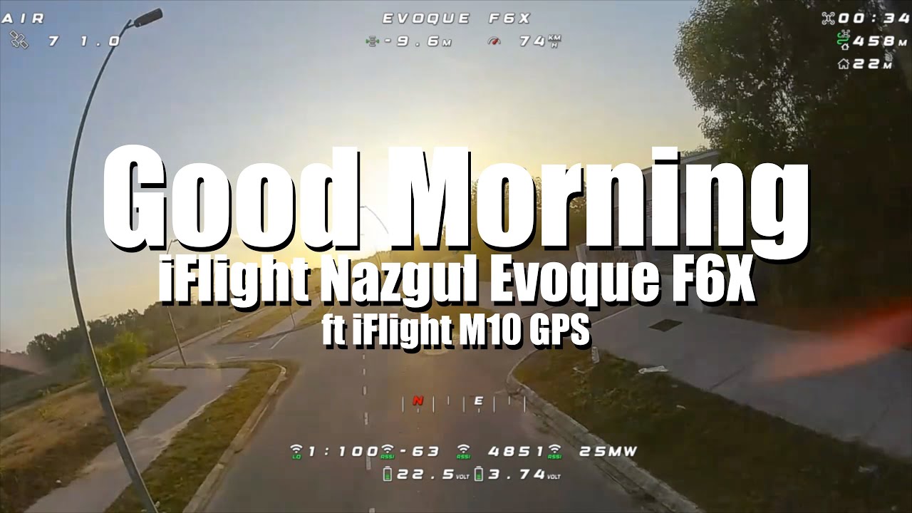 Good Morning Flight: @iflightfpv Nazgul Evoque F6X ft iFlight M10 GPS