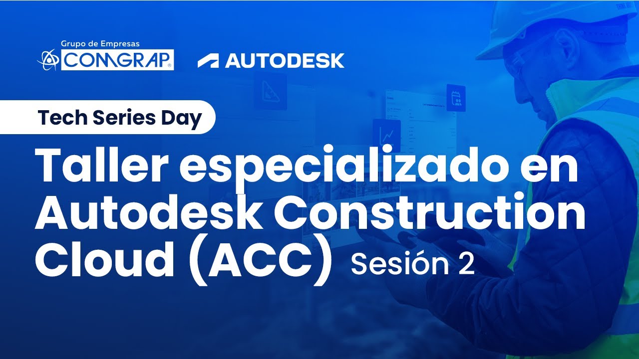 Tech series day specialized ACC - Taller especializado en Autodesk Construction Cloud - Sesión 2