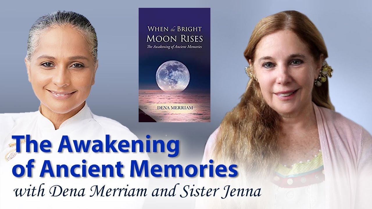 The Awakening of Ancient Memories with Dena Merriam & Sister Jenna