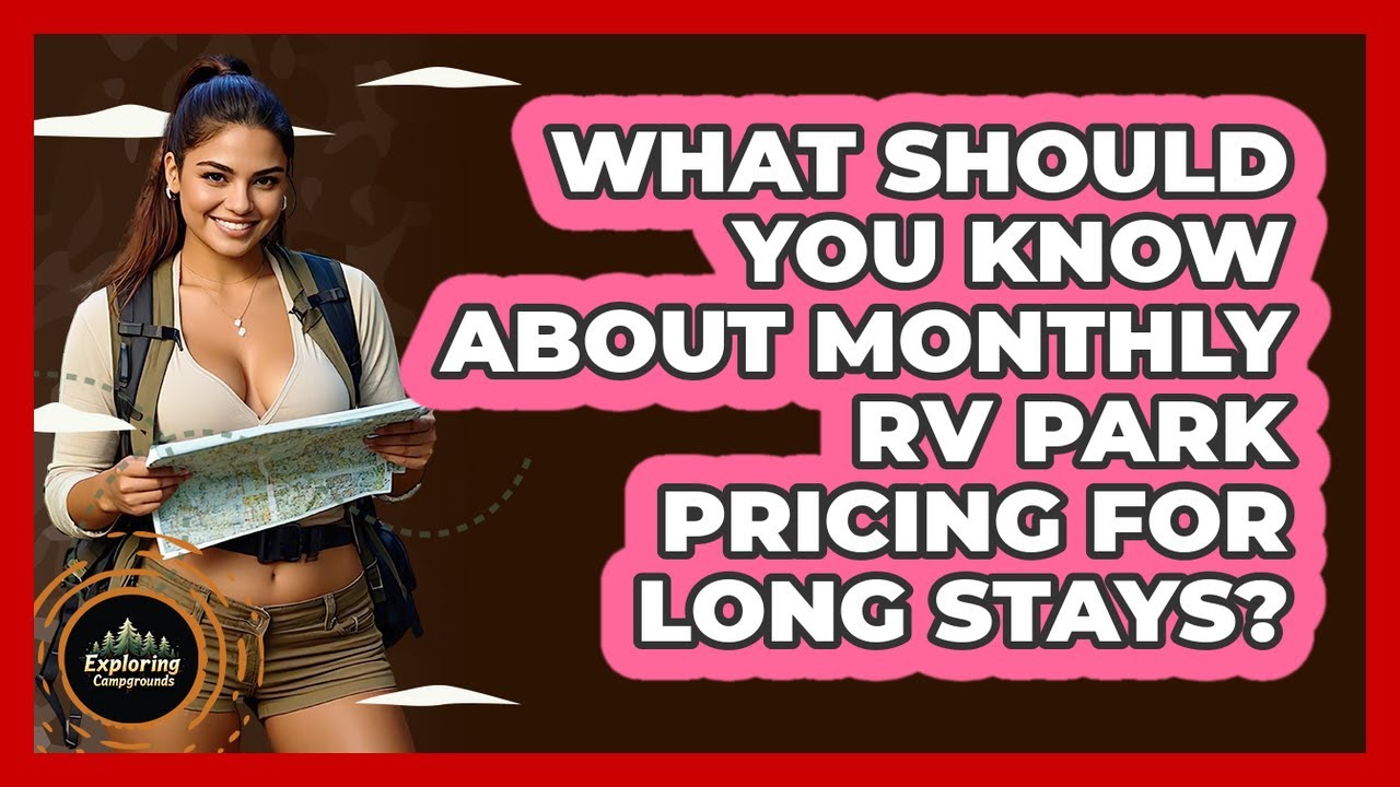 What Should You Know About Monthly RV Park Pricing For Long Stays? - Exploring Campgrounds