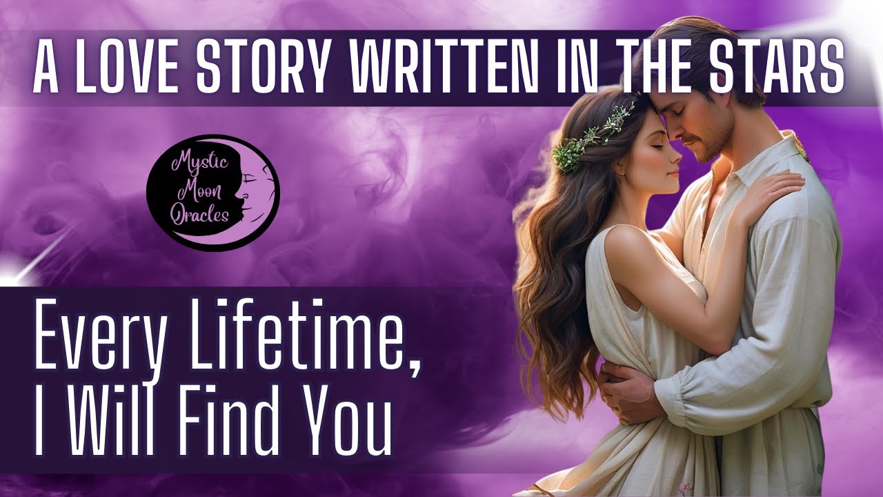 A LOVE STORY WRITTEN IN THE STARS “Every Lifetime, I Will Find You” TAROT CARD READING