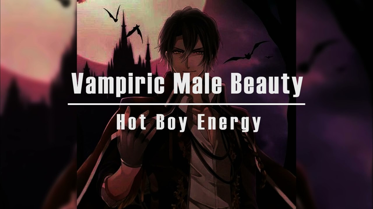 Vampiric Male Beauty | Hot Boy Energy