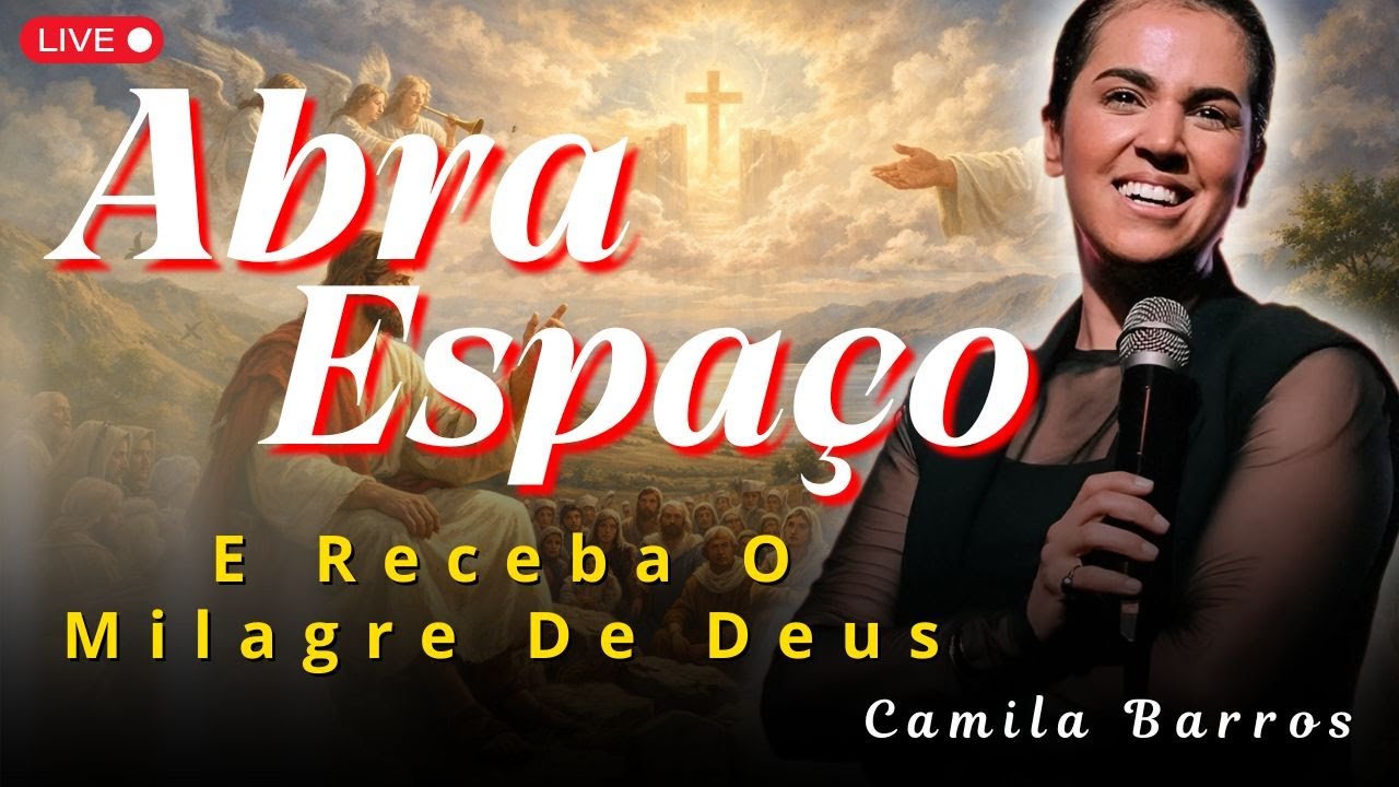 Abra Espaço Para o Milagre de Deus Trabalhar na Sua Vida | Camila Barros