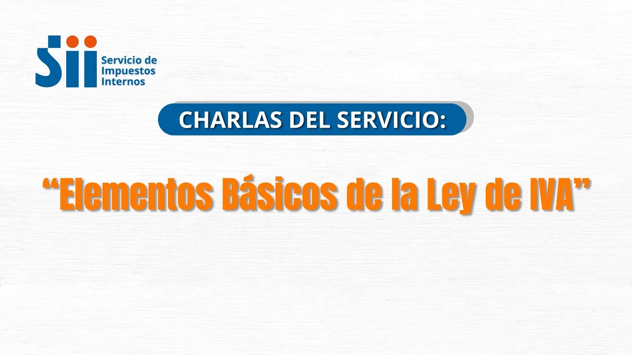 Charla Elementos B&aacute;sicos de la Ley de IVA - SII