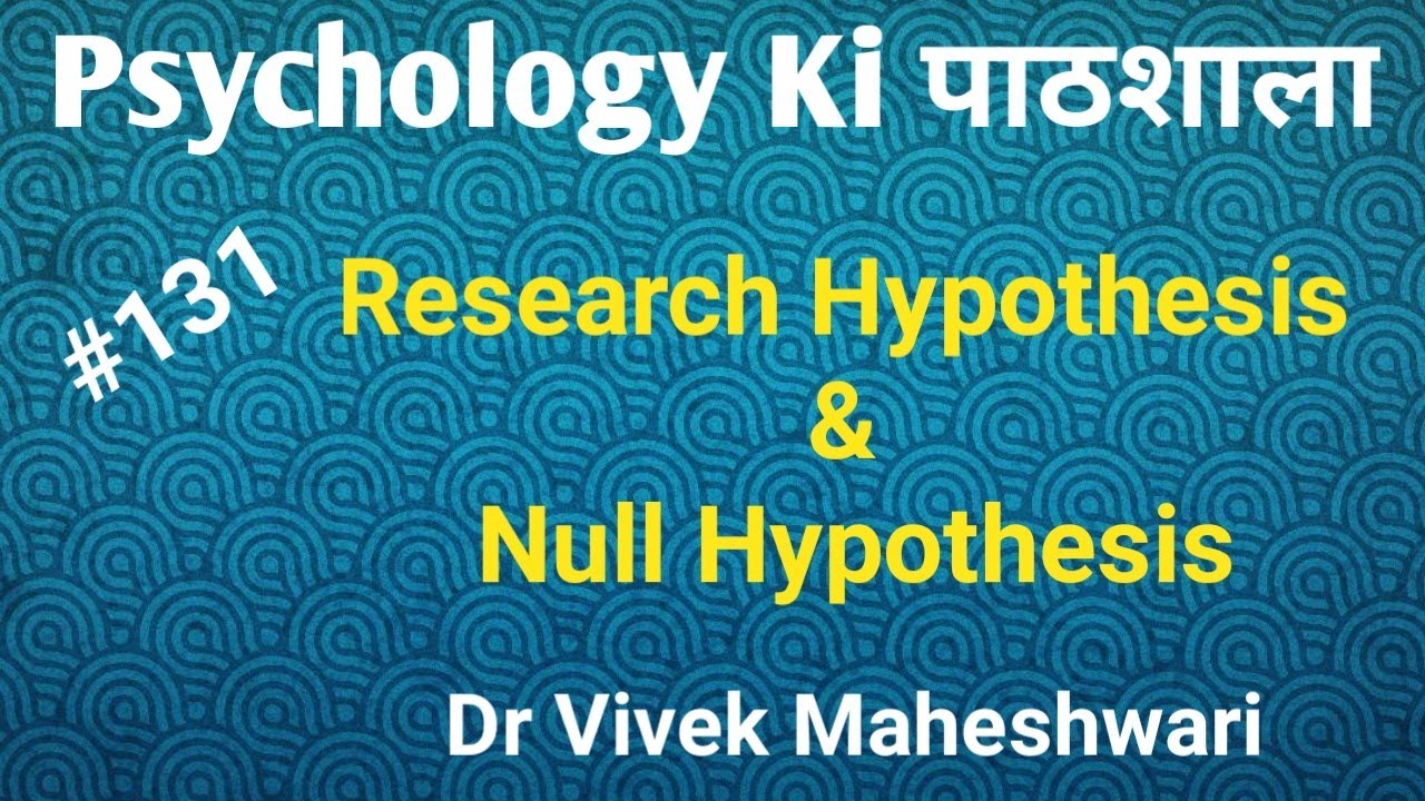 Research Hypothesis & Null Hypothesis by Dr Vivek Maheshwari