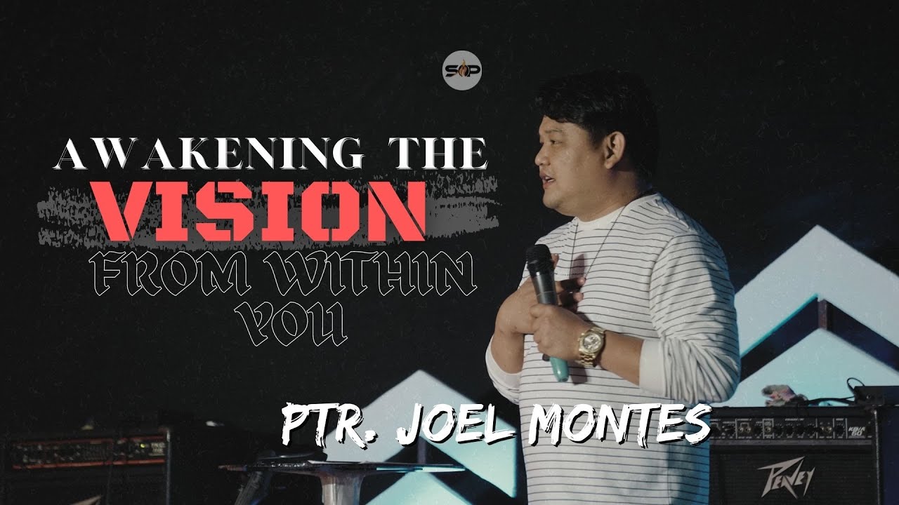 SERMON: AWAKENING THE VISION FROM WITHIN YOU (March 27, 2022.) -Ptr. Joel Montes