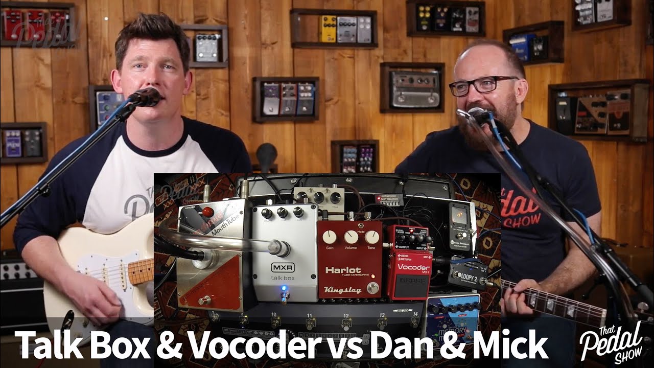That Pedal Show – Talk Box & Vocoder vs Dan & Mick