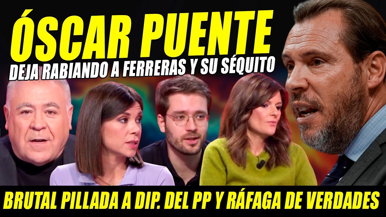 &Oacute;SCAR PUENTE HACE RABIAR A FERRERAS Y SU S&Eacute;QUITO. HACE PILLADA DESCOMUNAL A DIP. DEL PP X PALMERO