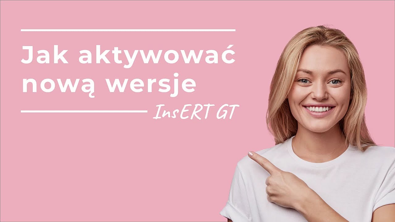 Jak aktywować nową wersję programu InsERT GT