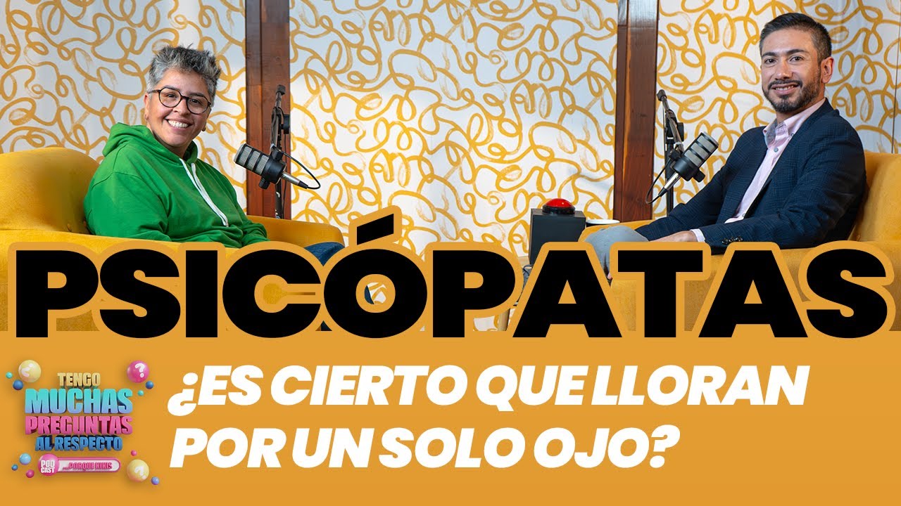 Ep. 11: Psicópatas | Tengo Muchas Preguntas Al Respecto