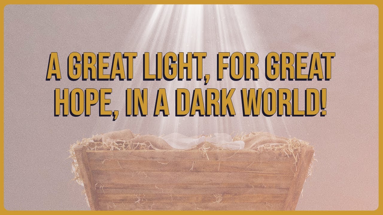 Christ is Born - A Great Light, for Great Hope, in a Dark World!