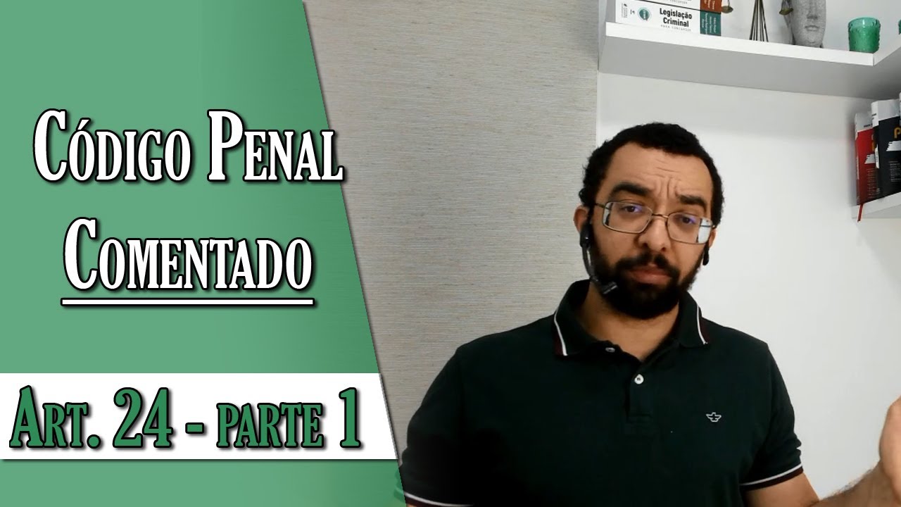 Código Penal Comentado - Art. 24 - Parte 1
