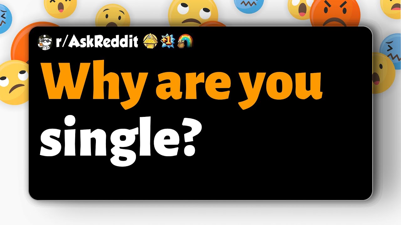 r/AskReddit | Why are you single?