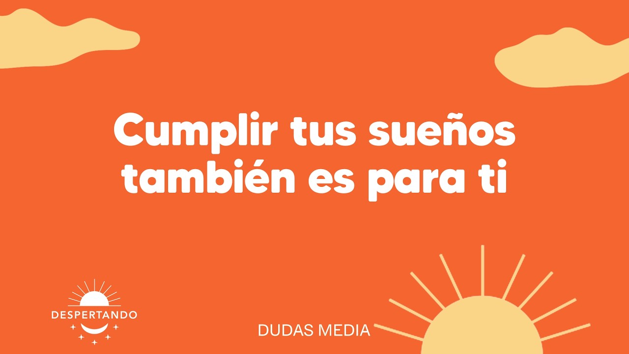 Cumplir tus sue&ntilde;os tambi&eacute;n es para ti | Despertando Podcast