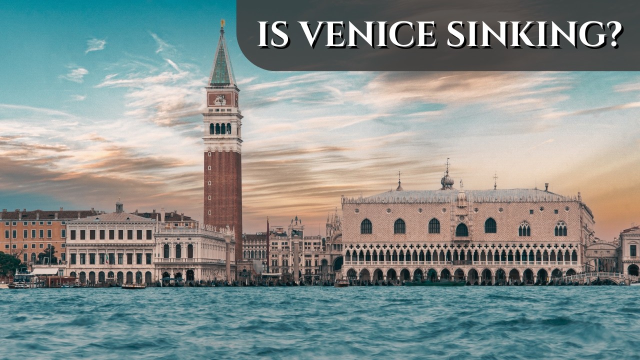 Venice Explained: Is Venice Sinking? History, Flooding & The Future of Italy’s Floating City
